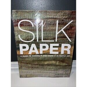 Silk Paper: A Guide to Making It and Using It in Textile Art by Sarah Lawrence